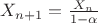 $X_{n+1}=\frac{X_n}{1-\alpha}$