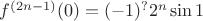 $f^{(2n-1)}(0)=(-1)^{?}2^{n}\sin1$