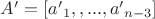 $A' = [{a'}_1, ,..., {a'}_{n - 3}]$