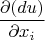 \[
\frac{{\partial (du)}}
{{\partial x_i }}
\]