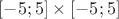 $[-5;5]\times [-5;5]$