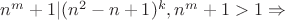 $n^m+1 | (n^2-n+1)^k, n^m+1>1\Rightarrow$