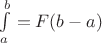 $\int\limits_a^b=F(b-a)$ $\int\limits_a^b=F(b-a)$