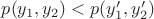 $p(y_1,y_2) < p(y_1',y_2')$