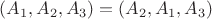 $(A_1,A_2,A_3)=(A_2,A_1,A_3)$
