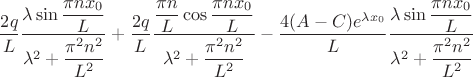 $$
\dfrac{2q}{L} \dfrac{\lambda \sin \dfrac{\pi n x_0}{L}}{\lambda^2 + \dfrac{\pi^2 n^2}{L^2}} + \dfrac{2q}{L} \dfrac{\dfrac{\pi n}{L} \cos \dfrac{\pi n x_0}{L}}{\lambda^2 + \dfrac{\pi^2 n^2}{L^2}} - \dfrac{4 (A - C)e^{\lambda x_0}}{L} \dfrac{\lambda \sin \dfrac{\pi n x_0}{L}}{\lambda^2 + \dfrac{\pi^2 n^2}{L^2}}
$$