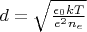 $d=\sqrt{\frac{\epsilon_{0}kT}{e^2n_{e}}}$
