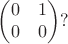 $$
\left(\begin{matrix}0&1\\0&0\end{matrix}\right)?
$$