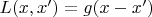 $L(x,x') = g(x-x')$
