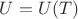 $U=U(T)$ $U=U(T)$