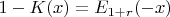 $1-K(x)=E_{1+r}(-x)$
