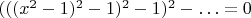 $(((x^2-1)^2-1)^2-1)^2-\ldots=0$