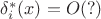 $\delta^*_i(x)=O(?)$
