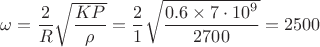$\omega=\dfrac{2}{R}\sqrt{\dfrac{KP}{\rho}}=\dfrac{2}{1}\sqrt{\dfrac{0.6 \times 7\cdot10^9}{2700}}=2500$