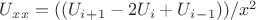 $U_x_x=((U_i_+_1-2U_i+U_i_-_1))/x^2$