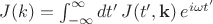 $J(k) = \int_{-\infty}^{\infty} dt' \, J(t',\mathbf{k}) \, e^{i\omega t'}$