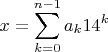 $x = \displaystyle\sum_{k=0}^{n-1} a_k 14^k$