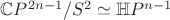 $\mathbb{C}P^{2n-1}/S^2\simeq \mathbb{H}P^{n-1}$