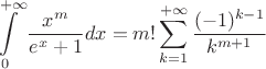 $$\int\limits_0^{+ \infty} \frac{x^m}{e^x+1}dx = m! \sum\limits_{k=1}^{+ \infty} \frac{(-1)^{k-1}}{k^{m+1}}$$