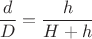 $$\dfrac{d}{D}=\dfrac{h}{H+h}$$