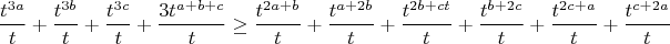 $$\frac{t^{3a}}t+\frac{t^{3b}}t+\frac{t^{3c}}t+\frac{3t^{a+b+c}}t\ge \frac{t^{2a+b}}t+\frac{t^{a+2b}}t+\frac{t^{2b+ct}}t+\frac{t^{b+2c}}t+\frac{t^{2c+a}}t+\frac{t^{c+2a}}t$$