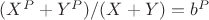 $(X^P + Y^P)/(X + Y) = b^P$