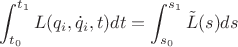 $$\int_{t_0}^{t_1} L(q_i,\dot q_i,t)dt=\int_{s_0}^{s_1} \tilde L(s)ds