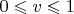 $0\leqslant v\leqslant 1$