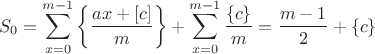 $$S_0=\sum \limits_{x=0}^{m-1}\left\{\dfrac{ax+[c]}{m}\right\}+\sum \limits_{x=0}^{m-1}\dfrac{\{c\}}{m}=\dfrac{m-1}{2}+\{c\}$$