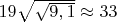 $19\sqrt{\sqrt{9,1}}\approx33$