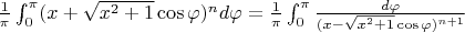 $\frac{1}{\pi}\int_0^\pi (x + \sqrt{x^2+1} \cos \varphi)^n d \varphi = \frac{1}{\pi}\int_0^\pi \frac{d \varphi}{(x - \sqrt{x^2+1} \cos \varphi)^{n+1}}$