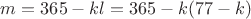 $m=365-kl=365-k(77-k)$