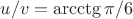 $u/v= \arcctg \pi/6$ $u/v= \arcctg \pi/6$