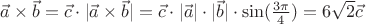 $\vec{a}\times\vec{b} = \vec{c} \cdot |\vec{a}\times\vec{b}| = \vec{c} \cdot |\vec{a}| \cdot |\vec{b}| \cdot \sin(\frac{3\pi}{4}) = 6\sqrt{2}\vec{c}$