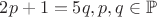 $2p+1=5q, p,q \in \mathbb{P}$