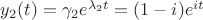 $y_2(t)=\gamma_2e^{\lambda_2t}=(1-i)e^{it}$