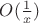 $O(\frac{1}{x})$