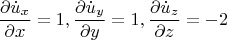 \[
\frac{{\partial \dot u_x }}{{\partial x}} = 1,\frac{{\partial \dot u_y }}{{\partial y}} = 1,\frac{{\partial \dot u_z }}{{\partial z}} =  - 2
\]