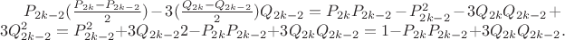 $P_{2k-2}(\frac{P_{2k}-P_{2k-2}}{2}) - 3(\frac{Q_{2k} - Q_{2k-2}}{2})Q_{2k-2}= P_{2k}P_{2k-2}-P_{2k-2}^{2}-3Q_{2k}Q_{2k-2} + 3Q_{2k-2}^2 = P_{2k-2}^{2} + 3Q_{2k-2}{2} - P_{2k}P_{2k-2} + 3Q_{2k}Q_{2k-2} = 1 - P_{2k}P_{2k-2} + 3Q_{2k}Q_{2k-2}.$