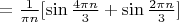 $=\frac{1}{\pi n}[\sin{\frac{4\pi n}{3}}+\sin \frac{2\pi n}{3}}]$