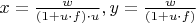 $ x=\frac{w}{(1+u \cdot f) \cdot u}, y=\frac{w}{(1+u \cdot f) }$
