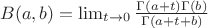 $B(a,b) = \lim_{t \to 0}\frac {\Gamma(a+t)\Gamma(b)}{\Gamma(a+t+b)}$