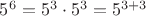 $5^6=5^3 \cdot 5^3=5^{3+3}$