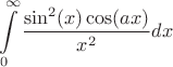 $$\int\limits_{0}^{\infty} \frac{\sin ^2 (x) \cos  (a x)}{x^2} dx$$