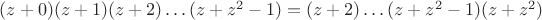 $(z+0)(z+1)(z+2)\ldots(z+z^2-1)=(z+2)\ldots(z+z^2-1)(z+z^2)$