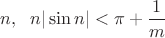 $n,\;\ n|\sin{n}| <\pi +\dfrac 1 m$