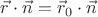 $\vec r\cdot\vec n=\vec r_0\cdot\vec n$