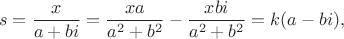 $$
s=\frac{x}{a+bi}=\frac{xa}{a^2+b^2}-\frac{xbi}{a^2+b^2}=k(a-bi),
$$