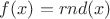 $f(x)=rnd(x)$