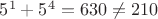 $5^1 + 5^4= 630  \neq 210$